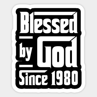 Blessed By God Since 1980 Sticker